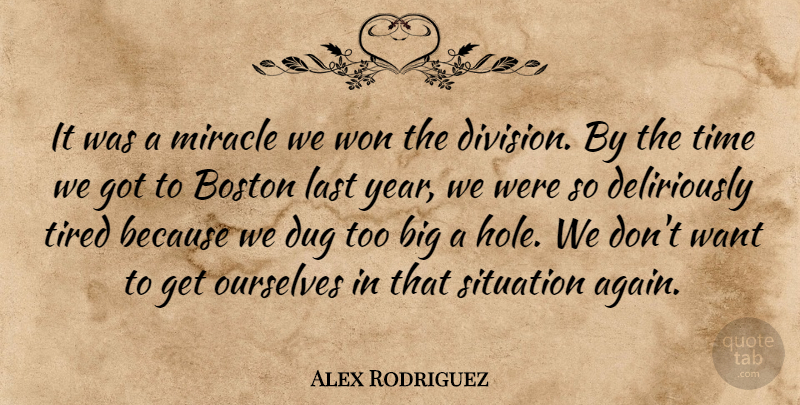 Alex Rodriguez Quote About Boston, Dug, Last, Miracle, Ourselves: It Was A Miracle We...
