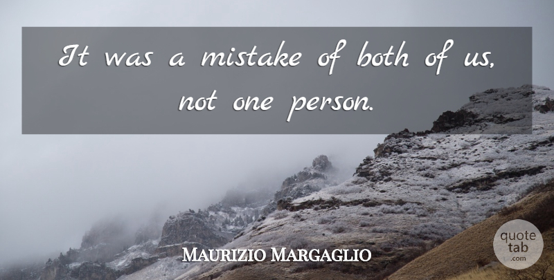 Maurizio Margaglio Quote About Both, Mistake: It Was A Mistake Of...