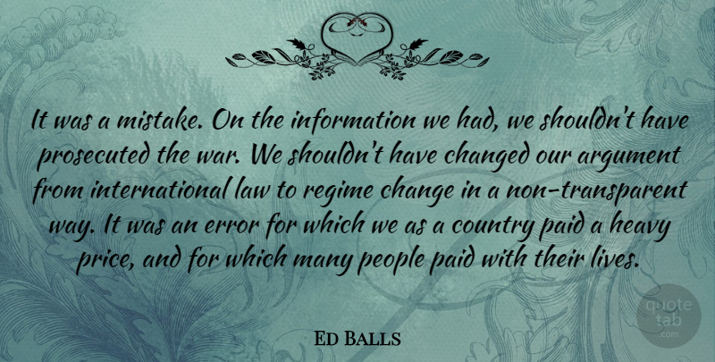 Ed Balls Quote About Argument, Change, Changed, Country, Error: It Was A Mistake On...
