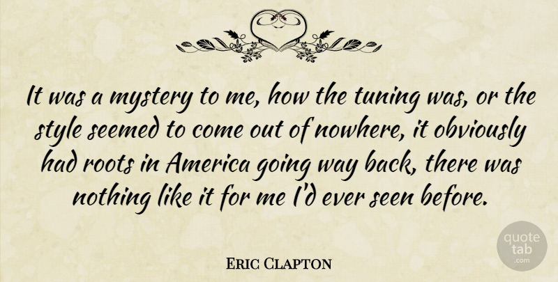 Eric Clapton Quote About America, British Musician, Obviously, Seemed, Seen: It Was A Mystery To...