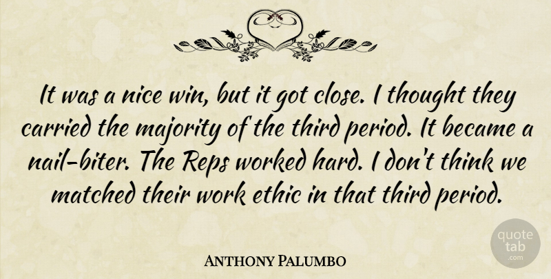 Anthony Palumbo Quote About Became, Carried, Ethic, Majority, Matched: It Was A Nice Win...