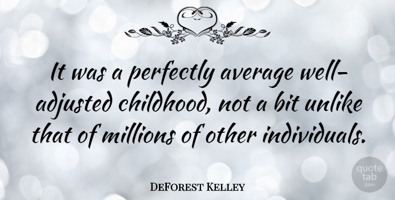DeForest Kelley Quote About Average, Childhood, Individual: It Was A Perfectly Average...