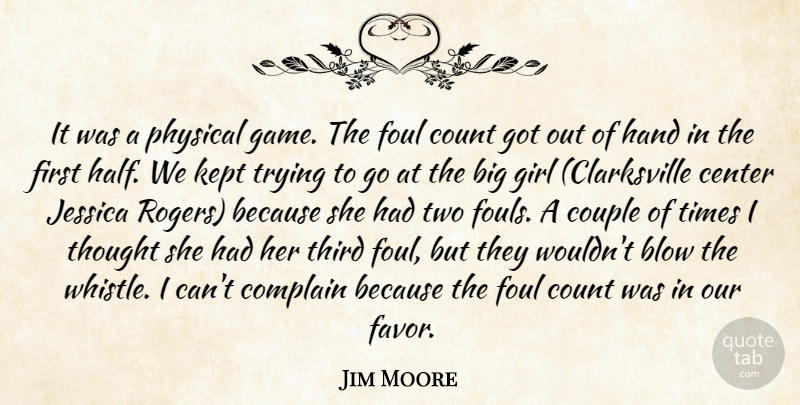 Jim Moore Quote About Blow, Center, Complain, Count, Couple: It Was A Physical Game...