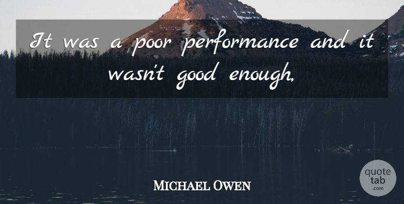 Michael Owen Quote About Good, Performance, Poor: It Was A Poor Performance...