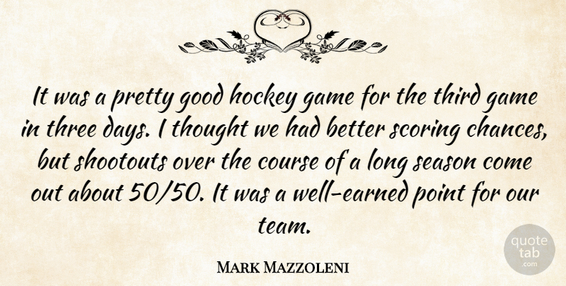 Mark Mazzoleni Quote About Course, Game, Good, Hockey, Point: It Was A Pretty Good...