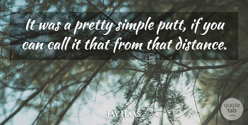 Jay Haas Quote About Call, Simple: It Was A Pretty Simple...