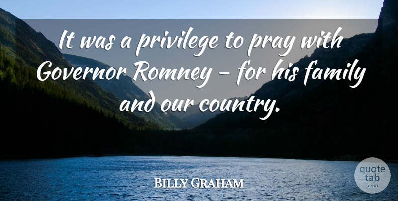 Billy Graham Quote About Family, Governor, Romney: It Was A Privilege To...