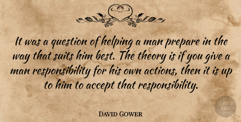 David Gower Quote About English Athlete, Helping, Man, Prepare, Responsibility: It Was A Question Of...