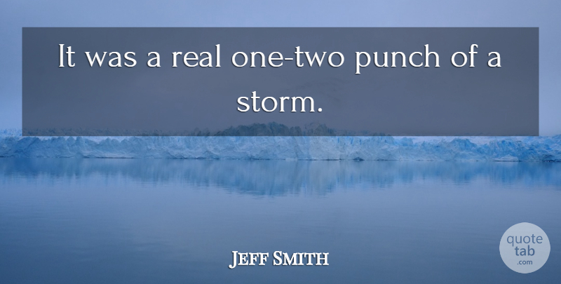 Jeff Smith Quote About Punch: It Was A Real One...