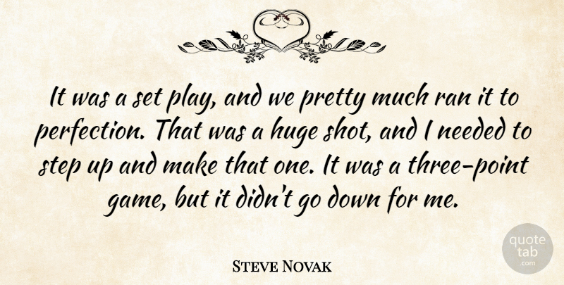 Steve Novak Quote About Huge, Needed, Perfection, Ran, Step: It Was A Set Play...