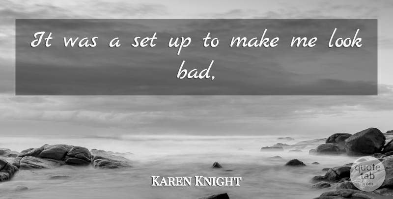 Karen Knight Quote About undefined: It Was A Set Up...