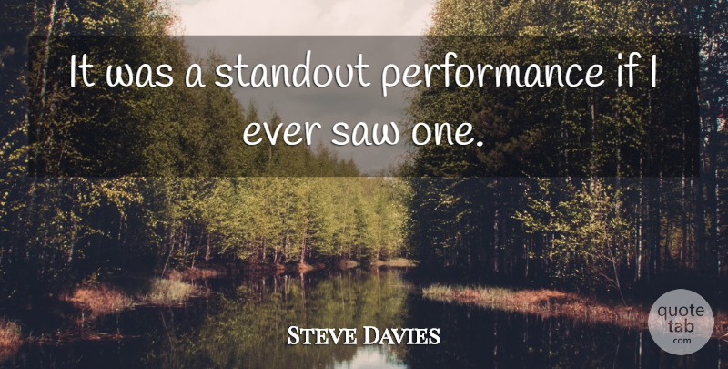 Steve Davies Quote About Performance, Saw: It Was A Standout Performance...