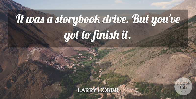 Larry Coker Quote About Finish: It Was A Storybook Drive...