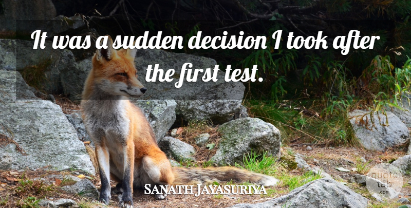 Sanath Jayasuriya Quote About Decision, Sudden, Took: It Was A Sudden Decision...