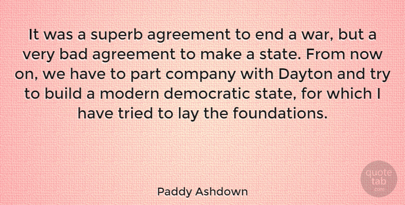 Paddy Ashdown Quote About Agreement, Bad, Build, Democratic, Lay: It Was A Superb Agreement...