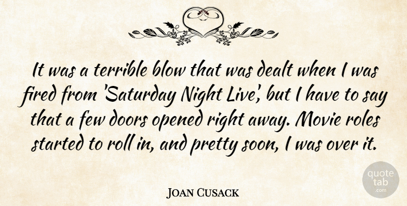 Joan Cusack Quote About Blow, Dealt, Few, Opened, Roles: It Was A Terrible Blow...