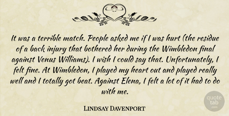 Lindsay Davenport Quote About Against, Asked, Bothered, Felt, Final: It Was A Terrible Match...