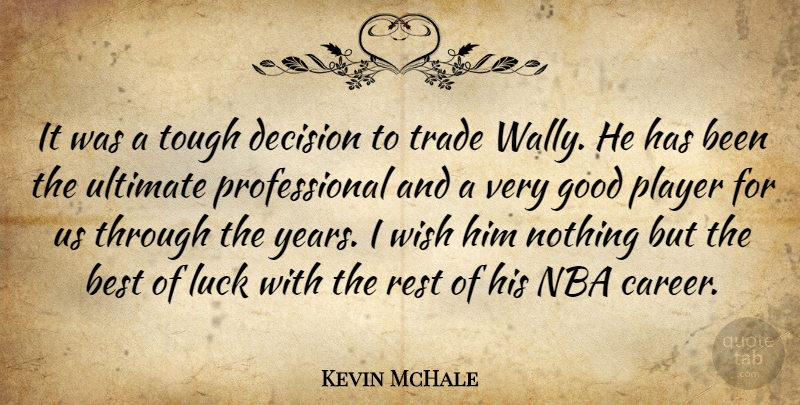 Kevin McHale Quote About Best, Decision, Good, Luck, Nba: It Was A Tough Decision...