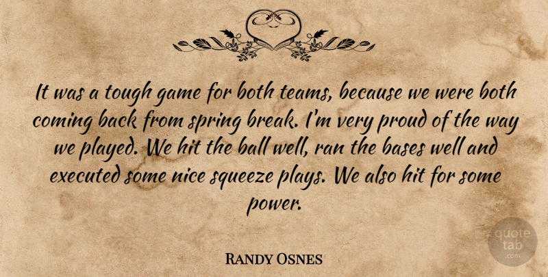 Randy Osnes Quote About Ball, Bases, Both, Coming, Game: It Was A Tough Game...