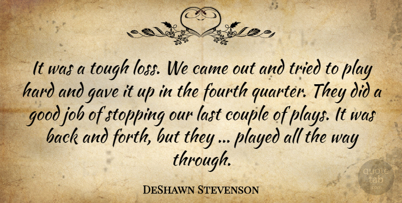 DeShawn Stevenson Quote About Came, Couple, Fourth, Gave, Good: It Was A Tough Loss...