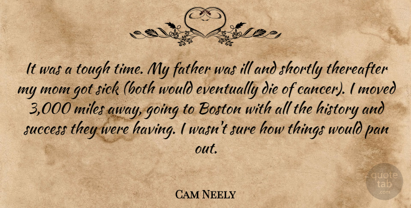 Cam Neely Quote About Boston, Die, Eventually, Father, History: It Was A Tough Time...