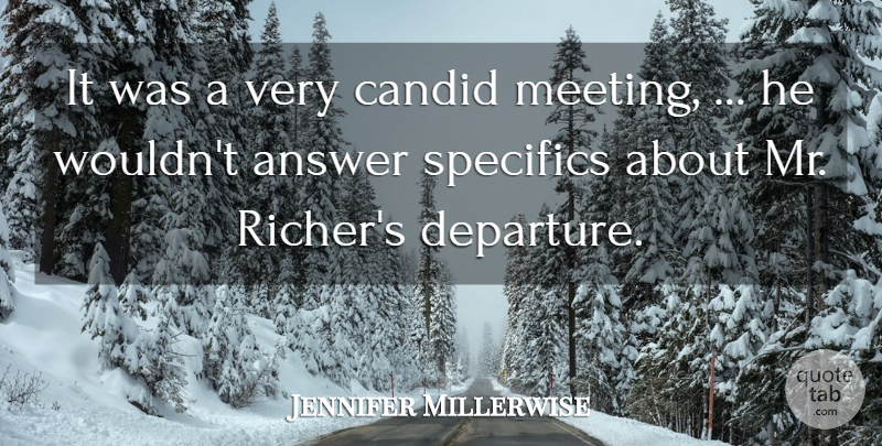 Jennifer Millerwise Quote About Answer, Candid, Specifics: It Was A Very Candid...
