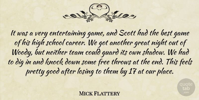 Mick Flattery Quote About Best, Dig, Feels, Free, Game: It Was A Very Entertaining...