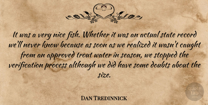 Dan Tredinnick Quote About Actual, Although, Approved, Caught, Doubts: It Was A Very Nice...