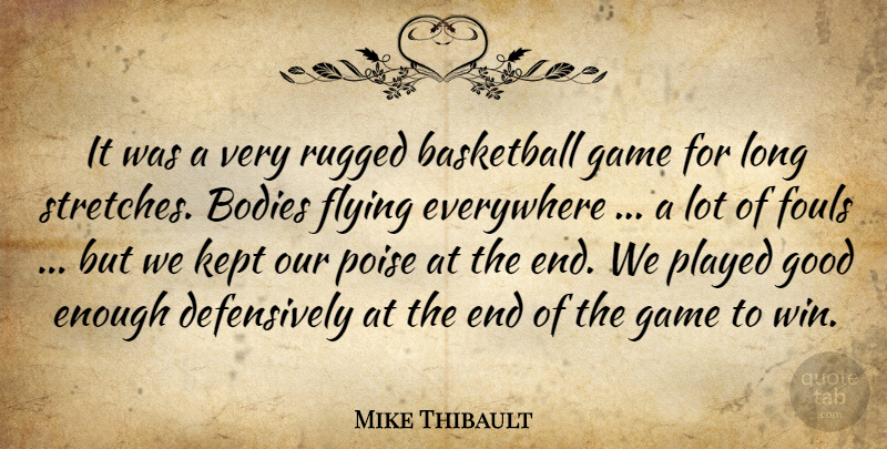 Mike Thibault Quote About Basketball, Bodies, Everywhere, Flying, Game: It Was A Very Rugged...