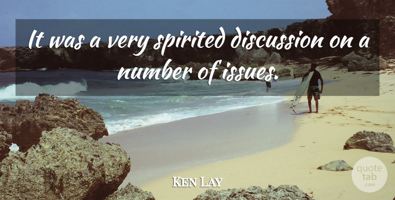 Ken Lay Quote About Discussion, Number, Spirited: It Was A Very Spirited...