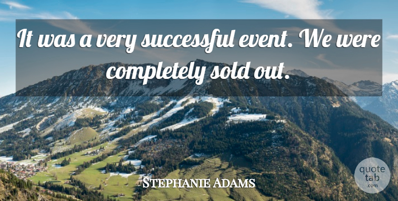 Stephanie Adams Quote About Sold, Successful: It Was A Very Successful...