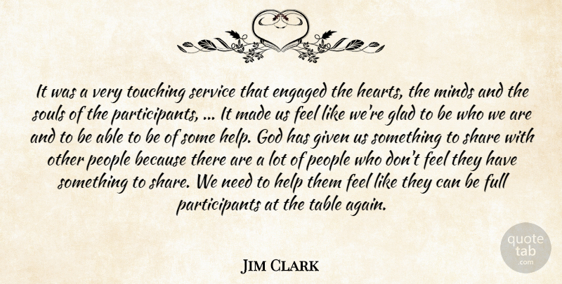 Jim Clark Quote About Engaged, Full, Given, Glad, God: It Was A Very Touching...