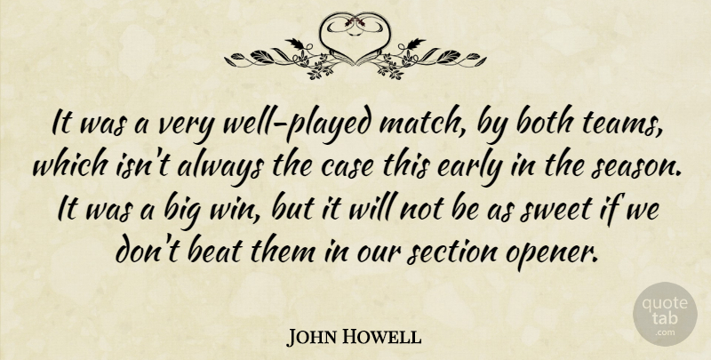 John Howell Quote About Beat, Both, Case, Early, Section: It Was A Very Well...