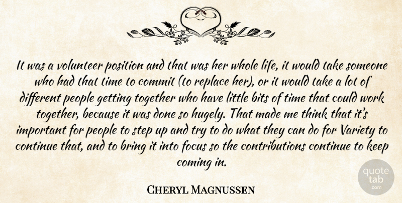Cheryl Magnussen Quote About Bits, Bring, Coming, Commit, Continue: It Was A Volunteer Position...