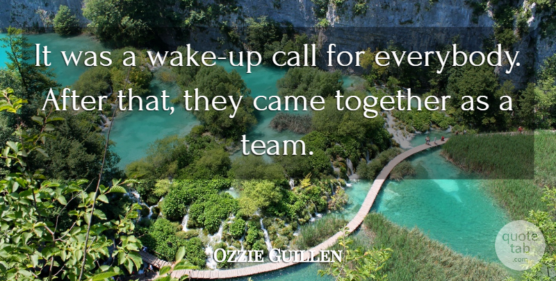 Ozzie Guillen Quote About Call, Came, Together: It Was A Wake Up...