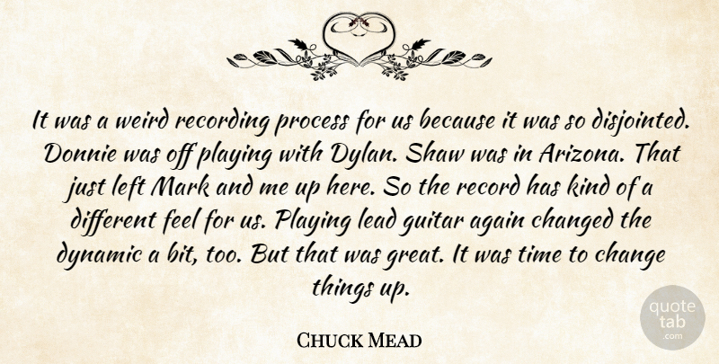 Chuck Mead Quote About Again, Change, Changed, Dynamic, Guitar: It Was A Weird Recording...