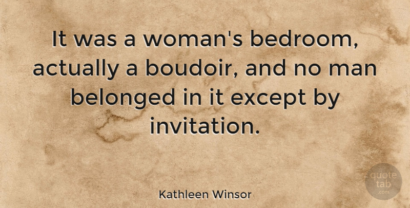 Kathleen Winsor Quote About American Author, Belonged, Except: It Was A Womans Bedroom...