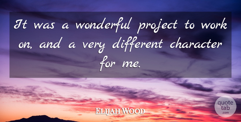 Elijah Wood Quote About Character, Project, Wonderful, Work: It Was A Wonderful Project...