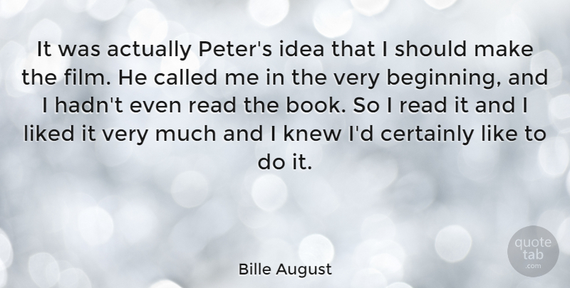 Bille August Quote About Knew, Liked: It Was Actually Peters Idea...