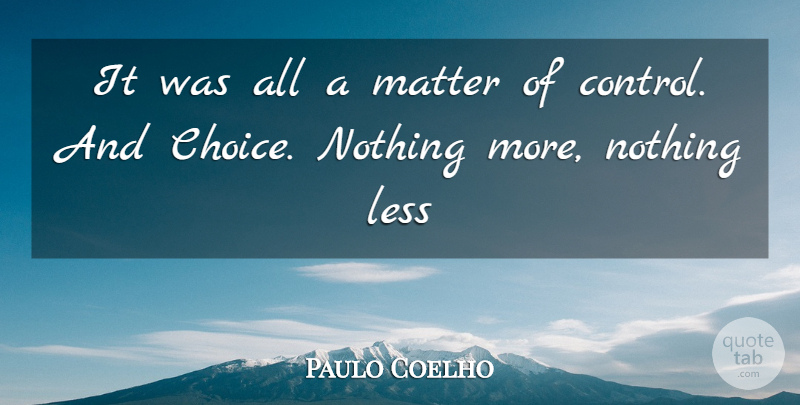 Paulo Coelho Quote About Choices, Matter: It Was All A Matter...