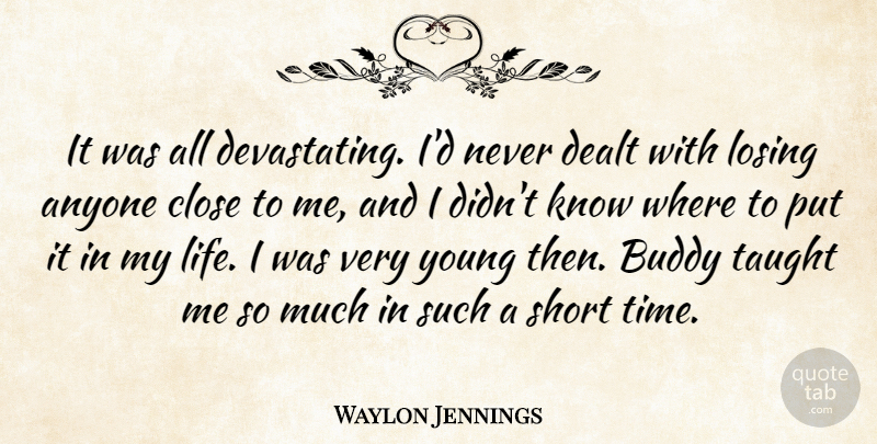 Waylon Jennings Quote About Taught, Losing, Young: It Was All Devastating Id...
