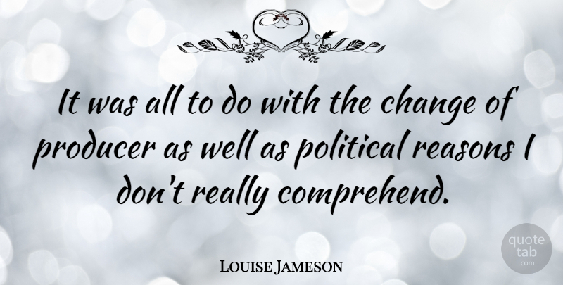 Louise Jameson Quote About Political, Reason, Producers: It Was All To Do...