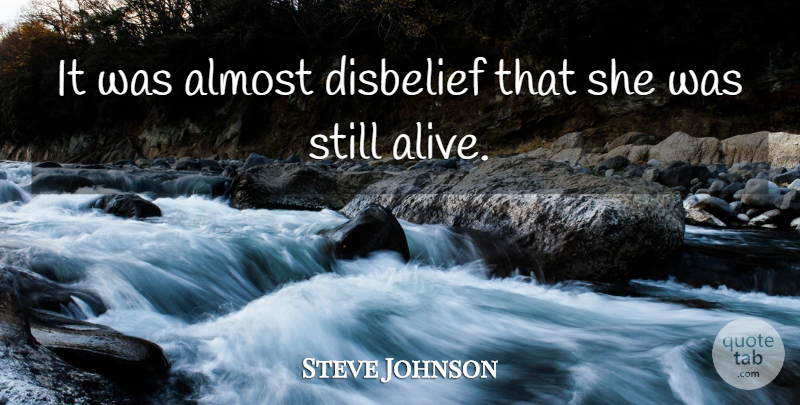 Steve Johnson Quote About Almost, Disbelief: It Was Almost Disbelief That...