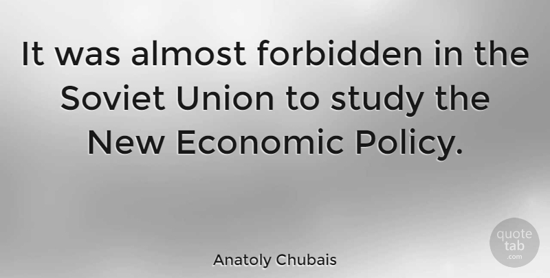 Anatoly Chubais Quote About Unions, Study, Economic: It Was Almost Forbidden In...