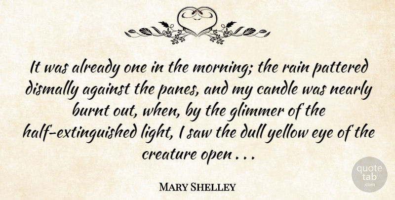 Mary Shelley Quote About Against, Burnt, Candle, Creature, Dull: It Was Already One In...