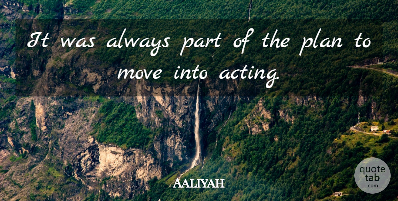 Aaliyah Quote About Moving, Acting, Plans: It Was Always Part Of...