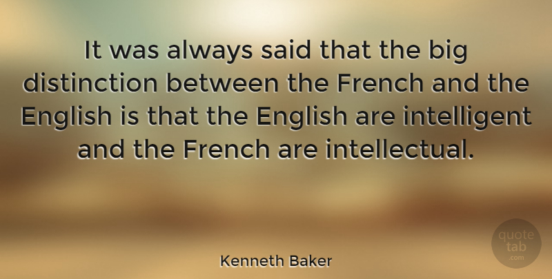 Kenneth Baker Quote About undefined: It Was Always Said That...