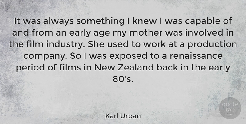Karl Urban Quote About Mother, Age, Renaissance: It Was Always Something I...