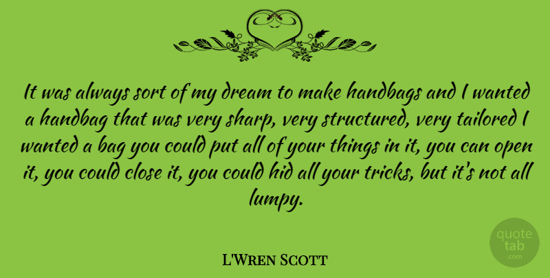 L'Wren Scott Quote About Dream, Handbags, Tricks: It Was Always Sort Of...