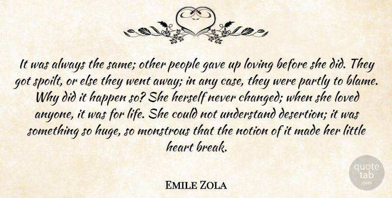 Emile Zola Quote About Heart, Loving Life, People: It Was Always The Same...
